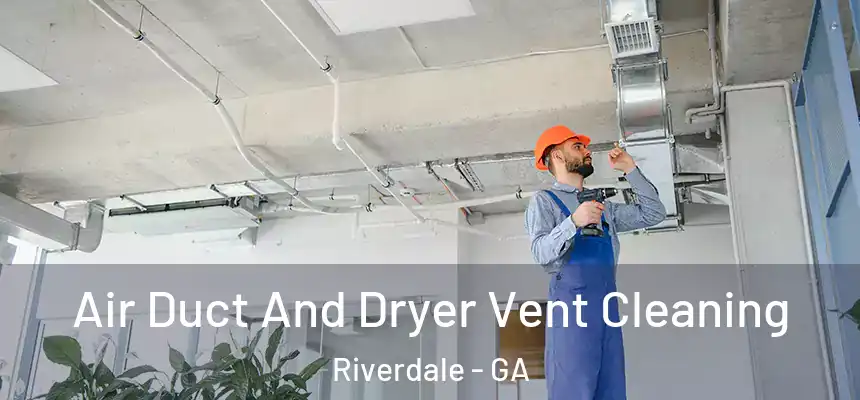  Air Duct And Dryer Vent Cleaning Riverdale - GA