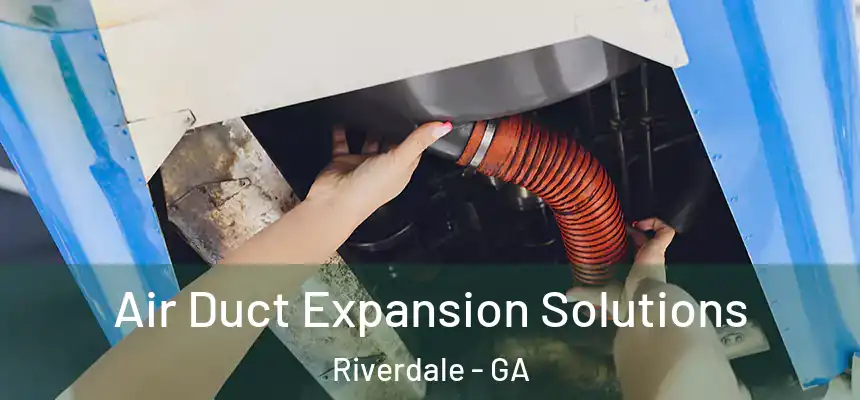 Air Duct Expansion Solutions Riverdale - GA