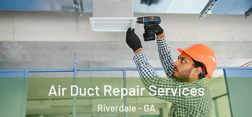  Air Duct Repair Services Riverdale - GA