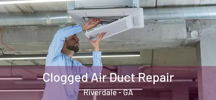  Clogged Air Duct Repair Riverdale - GA