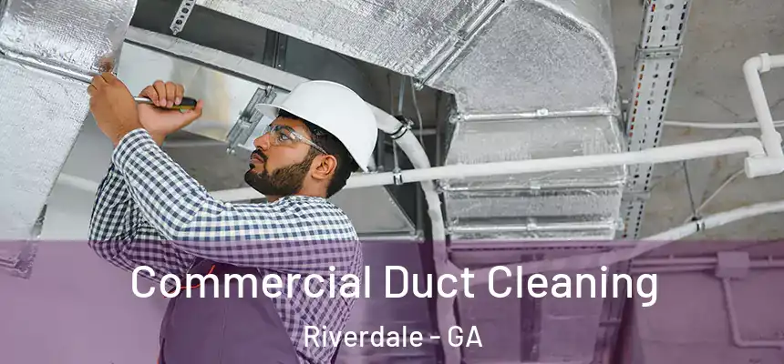  Commercial Duct Cleaning Riverdale - GA