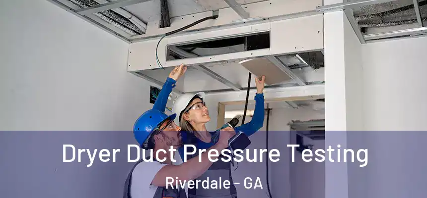  Dryer Duct Pressure Testing Riverdale - GA