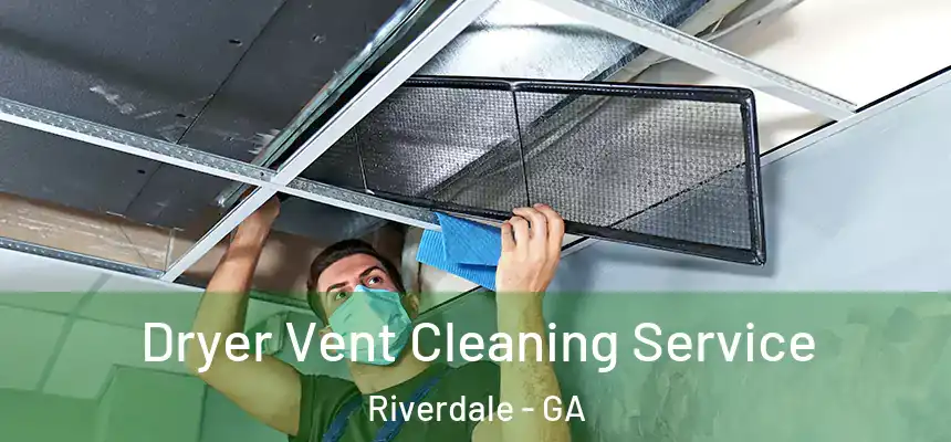  Dryer Vent Cleaning Service Riverdale - GA