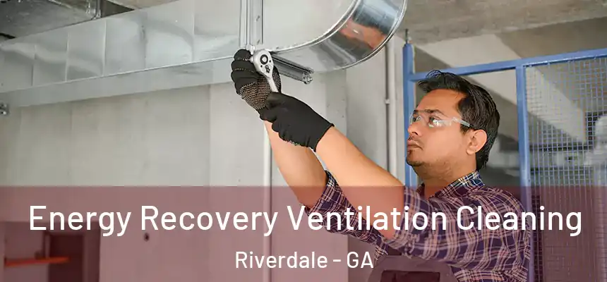  Energy Recovery Ventilation Cleaning Riverdale - GA