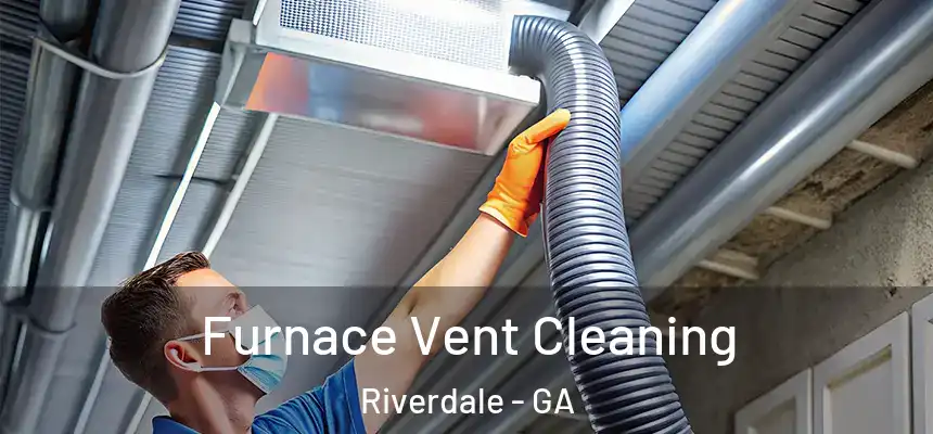  Furnace Vent Cleaning Riverdale - GA