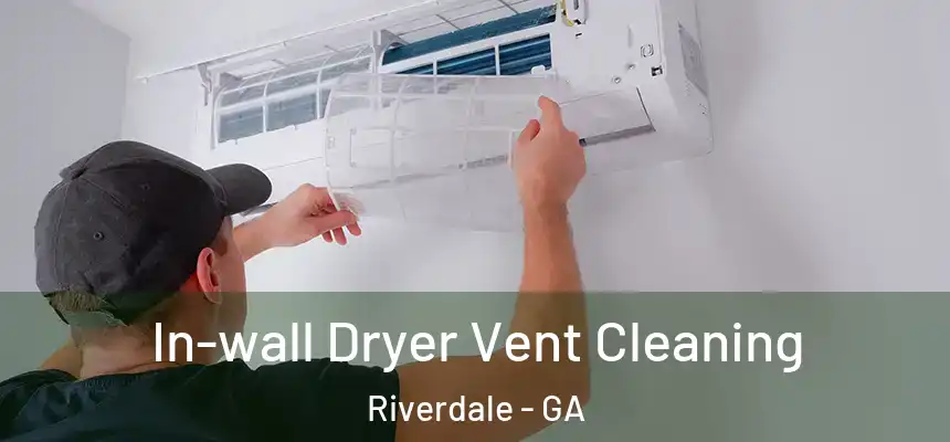  In-wall Dryer Vent Cleaning Riverdale - GA