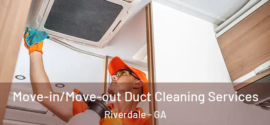  Move-in/Move-out Duct Cleaning Services Riverdale - GA