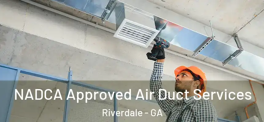  NADCA Approved Air Duct Services Riverdale - GA