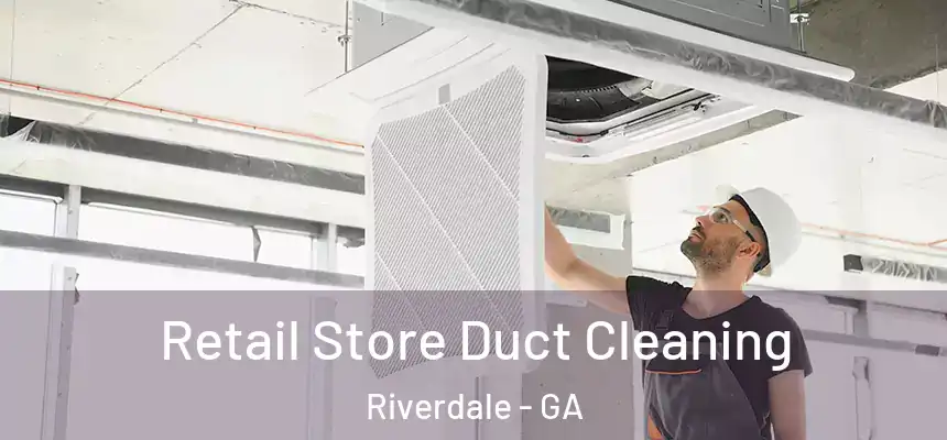  Retail Store Duct Cleaning Riverdale - GA