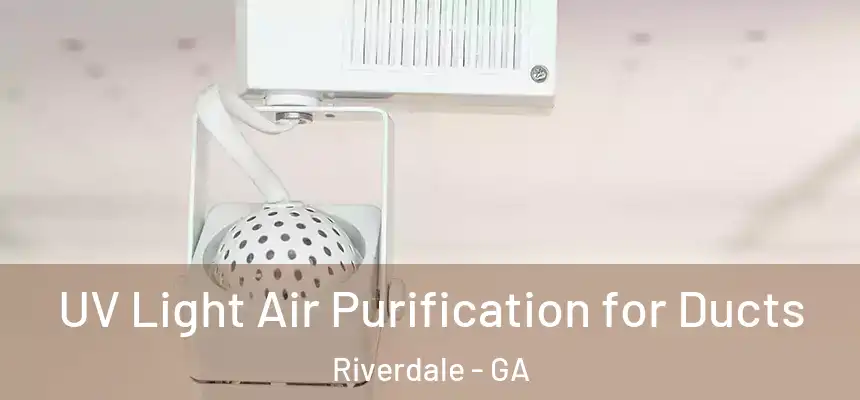 UV Light Air Purification for Ducts Riverdale - GA