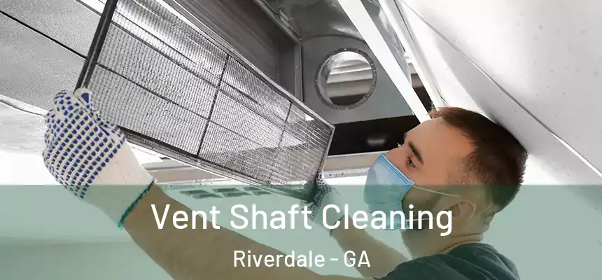  Vent Shaft Cleaning Riverdale - GA
