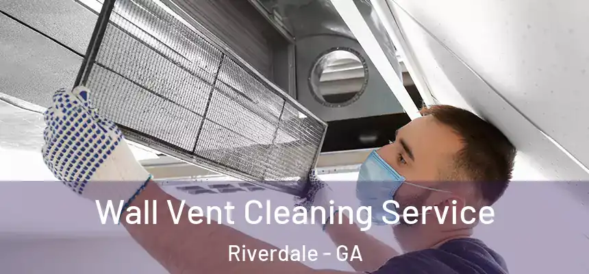  Wall Vent Cleaning Service Riverdale - GA