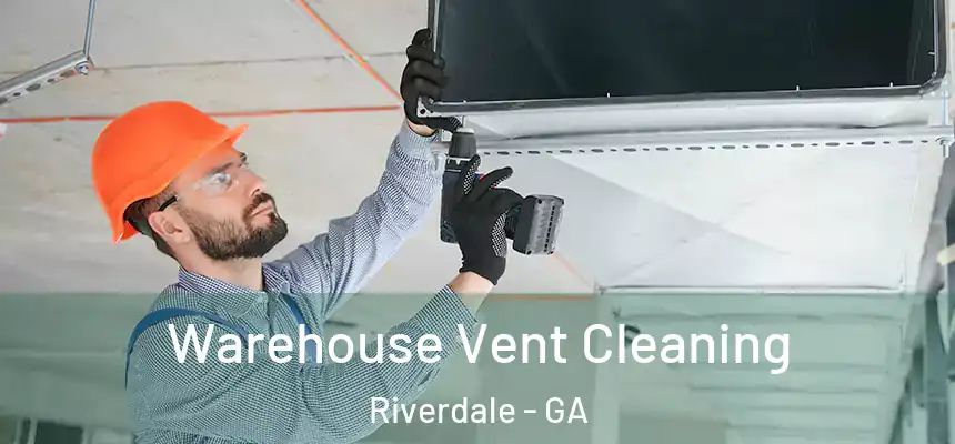  Warehouse Vent Cleaning Riverdale - GA